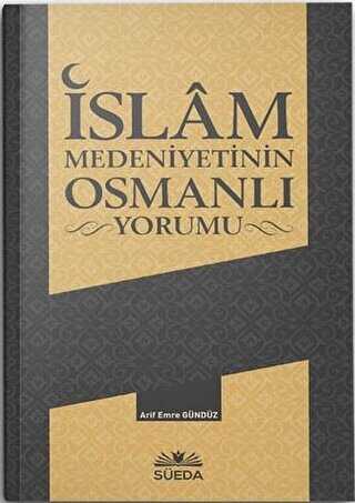 İslam Medeniyetinin Osmanlı Yorumu - Süeda Basım Yayın