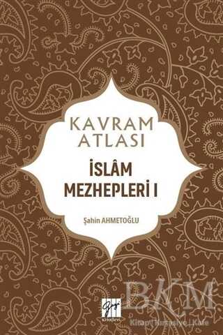 İslam Mezhepleri 1 - Kavram Atlası - Gazi Kitabevi