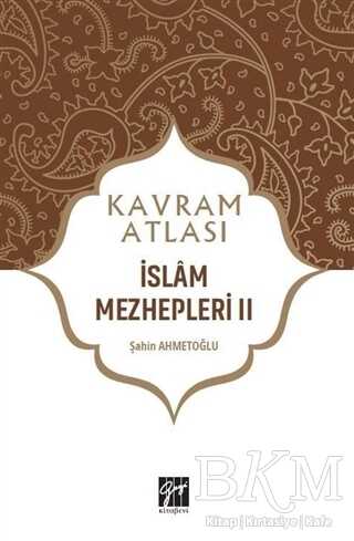 İslam Mezhepleri 2 - Kavram Atlası - Gazi Kitabevi