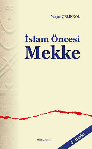 İslam Öncesi Mekke - Ankara Okulu Yayınları