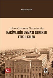 İslam Osmanlı Hukukunda Hakimlerin Uyması Gereken Etik İlkeler - Adalet Yayınevi