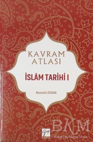 İslam Tarihi 1 - Kavram Atlası - Gazi Kitabevi