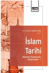 İslam Tarihi Alanında Uluslararası Araştırmalar – I - Eğitim Yayınevi - Bilimsel Eserler