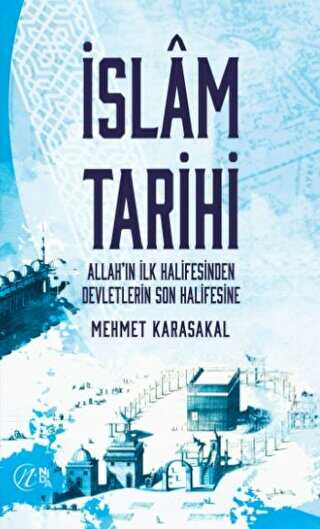 İslam Tarihi - Allah’ın İlk Halifesinden Devletlerin Son Halifesine - Nida Yayıncılık