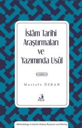 İslam Tarihi Araştırmaları ve Yazımında Usul - Fecr Yayınları
