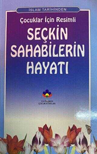 İslam Tarihinden Çocuklar İçin Resimli Seçkin Sahabilerin Hayatı - Kahraman Çocuk Kitapları