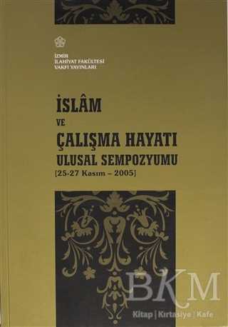 İslam ve Çalışma Hayatı Ulusal Sempozyumu - İzmir İlahiyat Fakültesi Vakfı Yayınları