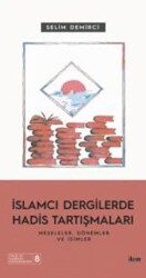 islamcı Dergilerde Hadis Tartışmaları - Meseleler Dönemler Ve İsimler - İlem Yayınları
