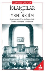 İslamcıların ve Yeni Rejim Cumhuriyetin Kuruluş Devresinde İslamcıların Siyasi Yaklaşımları - Sonçağ Yayınları