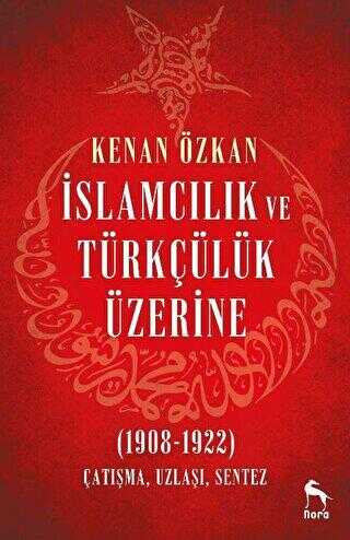 İslamcılık ve Türkçülük Üzerine 1908-1922