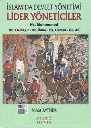 İslam`da Devlet Yönetimi Lider Yöneticiler Hz. Muhammed - Hz. Ebubekir - Hz. Ömer - Hz. Osman - Hz. Ali - Astana Yayınları