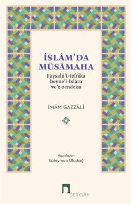 İslam`da Müsamaha Faysalü`t-tefrika beyne`l-İslam ve`z-zendeka - 1