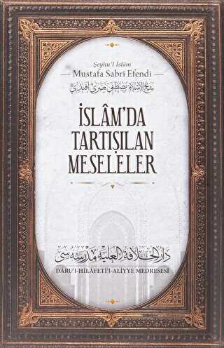 İslam`da Tartışılan Meseleler - Daru`l Hilafetil Aliyye Medresesi