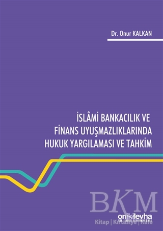 İslami Bankacılık ve Finans Uyuşmazlıklarında Hukuk Yargılaması ve Tahkim - On İki Levha Yayınları