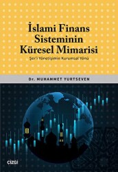 İslami Finans Sisteminin Küresel Mimarisi Şer`i Yönetişimin Kurumsal Yönü - Çizgi Kitabevi Yayınları