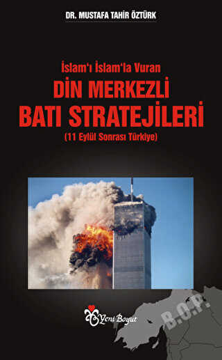 İslam’ı İslam’la Vuran Din Merkezli Batı Stratejileri 11 Eylül Sonrası Türkiye
