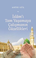 İslam’ı Tam Yaşamaya Çalışmanın Güzellikleri - Kitap Arası