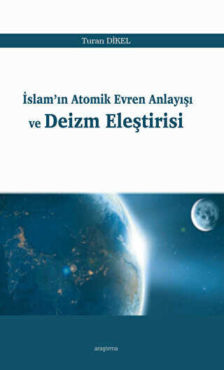 İslam`ın Atomik Evren Anlayışı ve Deizm Eleştirisi