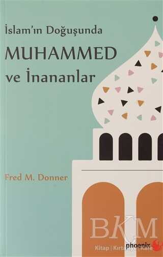 İslam’ın Doğuşunda Muhammed ve İnananlar - Phoenix Yayınevi