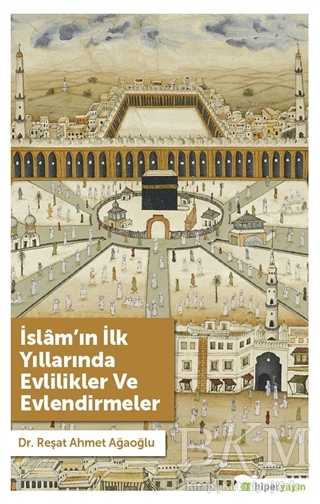 İslam’ın İlk Yıllarında Evlilikler ve Evlendirmeler - Hiperlink Yayınları