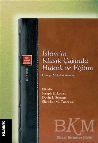İslam’ın Klasik Çağında Hukuk ve Eğitim - Klasik Yayınları
