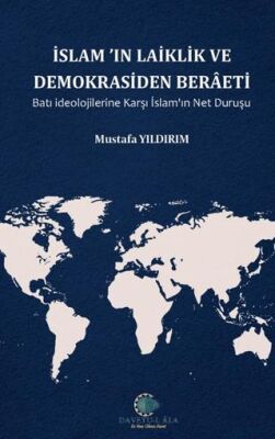 İslam`ın Laiklik ve Demokrasiden Berâeti Batı İdeolojilerine Karşı İslam`ın Net Duruşu - 1
