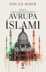İslam`ın Protestanlaştırılma Projesi Avrupa İsIamı - İnsan Kitap