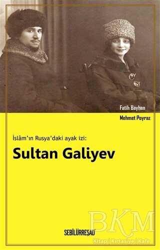 İslam`ın Rusya`daki Ayak İzi: Sultan Galiyev