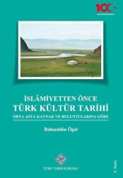 İslamiyetten Önce Türk Kültür Tarihi - Türk Tarih Kurumu Yayınları