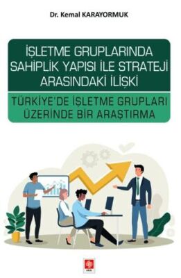 İşletme Gruplarında Sahiplik Yapısı ile Strateji Arasındaki İlişki Türkiye`de İşletme Grupları Üzeri - 1