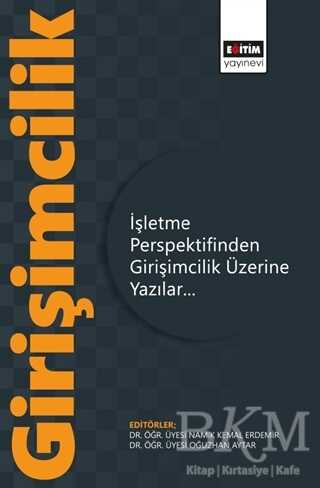 İşletme Perspektifinden Girişimcilik Üzerine Yazılar - Eğitim Yayınevi - Bilimsel Eserler