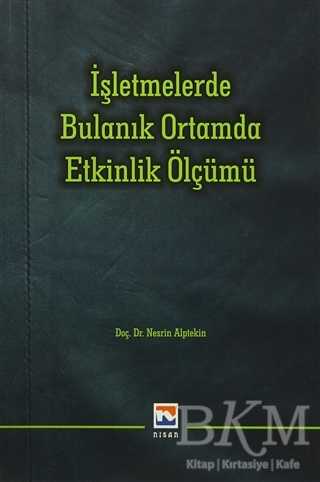 İşletmelerde Bulanık Ortamda Etkinlik Ölçümü - Nisan Kitabevi