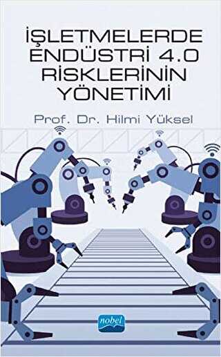 İşletmelerde Endüstri 4.0 Risklerinin Yönetimi - Nobel Akademik Yayıncılık