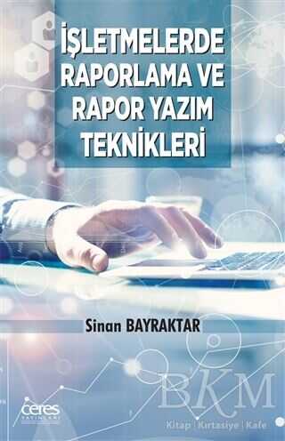 İşletmelerde Raporlama Ve Rapor Yazım Teknikleri - Ceres Yayınları