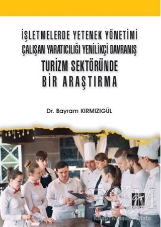 İşletmelerde Yetenek Yönetimi Çalışan Yaratıcılığı Yenilikçi Davranış Turizm Sektöründe Bir Araştırma - 1