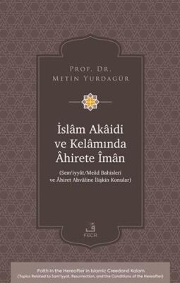 İslâm Akâidi ve Kelâmında Âhirete Îmân -Sem‘iyyât-Meâd Bahisleri ve Âhiret Ahvâline İlişkin Konular- - 1