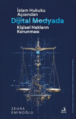 İslâm Hukuku Açısından Dijital Medyada Kişisel Hakların Korunması - 1