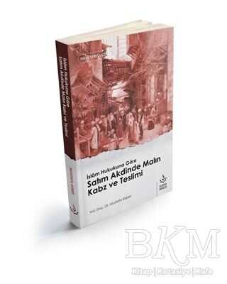 İslam Hukukuna Göre Satım Akdinde Malın Kabz ve Teslimi - Nizamiye Akademi Yayınları