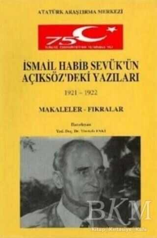 İsmail Habib Sevük`ün Açıksöz`deki Yazıları 1921-1922 Makaleler Fıkralar