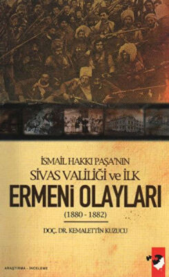 İsmail Hakkı Paşa`nın Sivas Valiliği Ve İlk Ermeni Olayları 1880 - 1882 kapağı