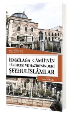İsmailağa Camiinin Tarihçesi ve Haziresindeki Şeyhulislamlar - 1