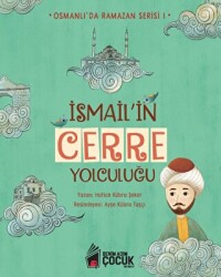 İsmail`in Cerre Yolculuğu - Osmanlı`da Ramazan Serisi 1 - Benim Adım Çocuk Yayınevi