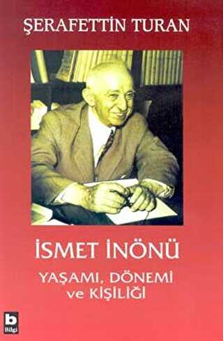 İsmet İnönü Yaşamı, Dönemi ve Kişiliği Ciltli - Bilgi Yayınevi