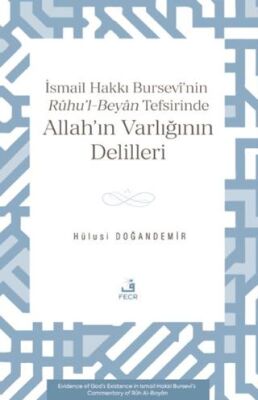İsmâil Hakkı Bursevî’nin Rûhu’l-Beyân Tefsirinde Allah’ın Varlığının Delilleri - 1