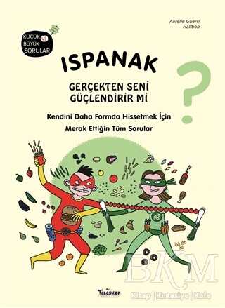 Ispanak Gerçekten Seni Güçlendirir mi? - Teleskop Popüler Bilim