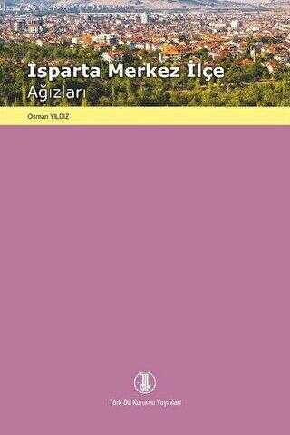 Isparta Merkez İlçe Ağızları - Türk Dil Kurumu Yayınları