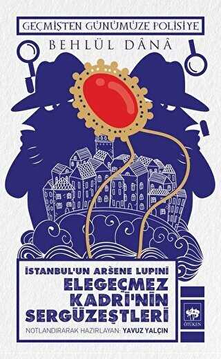 İstanbul`un Arsene Lupini Elegeçmez Kadri’nin Sergüzeştleri - Ötüken Neşriyat