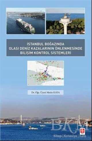 İstanbul Boğazında Olası Deniz Kazalarının Önlenmesinde Bilişim Kontrol Sistemleri - Ekin Basım Yayın
