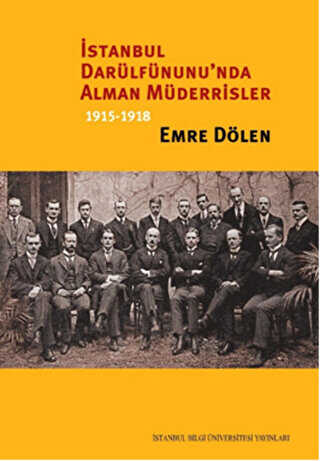 İstanbul Darülfünunu`nda Alman Müderrisler 1915-1918 - İstanbul Bilgi Üniversitesi Yayınları