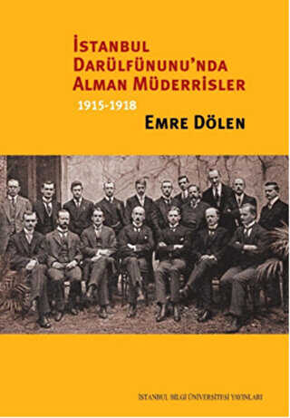 İstanbul Darülfünunu`nda Alman Müderrisler 1915-1918